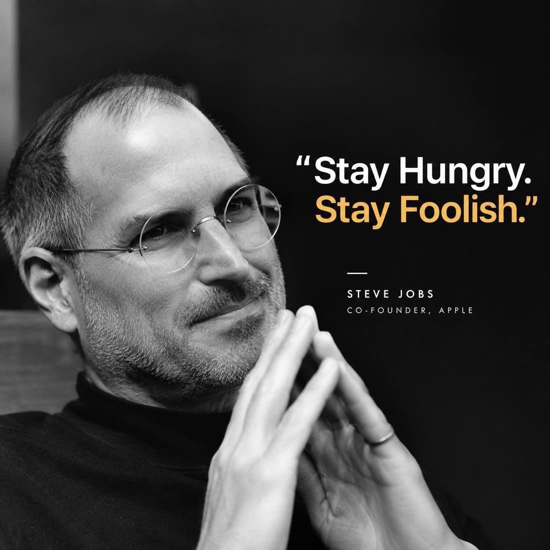 Stay hungry. Stay foolish.
